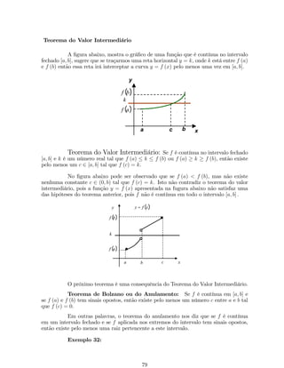 (c) Função Arco Tangente: Seja f : 
 
 
2 ;  
2 
 
! R a função de…nida por 
f (x) =tg x.  
A função  
inversa de f (x) é chamada de arctg x e denotada por 
f1 : R ! 
 
;  
, onde f1 (x) =arctg(x) : 
2 2 
1 
­4 
­2 
2 4 
­1 
x 
y 
(d) Função Arco Cotangente: f1 : R ! (0; ) de…nifa por f1 (x) =arccotg(x) : 
(e) Função Arco Secante: de…nida por f1 (x) = arcsec (x), cujo domínio é 
Df1 = (1;1] [ [1;+1) e imagem Im f1 = 
 
0;  
2 
 
[ 
 
2 ;  
 
. 
4 
2 
­6 
­4 
­2 
0 2 4 6 
x 
y 
(f) Função Arco Cossecante: de…nida por f1 (x) =arcossec(x), cujo domínio 
é Df1 = (1;1] [ [1;+1) e imagem Im f1 = 
 
 
 
[ 
2 ; 0 
 
0;  
2 
 
: 
2 
1 
­4 
­2 
2 4 
­1 
­2 
x 
y 
6. Funções Hiperbólicas: As funções exponenciais 
ex  ex 
2 
e 
e + ex 
2 
, 
ocorrem freqüentemente na Matemática Aplicada. Estas expressões de…nem as 
funções seno hiperbólico e cosseno hiperbólibo de x, respectivamente. O comporta- 
mento dessas funções nos leva a fazer uma analogia com as funções trigonométricas. 
(a) Seno Hiperbólico: f : R ! R de…nida por f (x) = sinh x = exex 
2 . O 
grá…co dessa função pode ser obtido pelo método chamado adição de coorde- 
nadas. Para usar esta técnica, esboçamos os grá…cos das funções 1 
2ex e 1 
2ex 
(tracejados) e somamos as respectivas ordenadas. 
33 
 