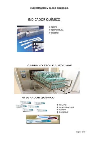 ENFERMAGEM EM BLOCO CIRÚRGICO.
Página 108
INDICADOR QUÍMICO
 TEMPO
 TEMPERATURA
 PRESSÃO
CARRINHO TROL E AUTOCLAVE
INTEGRADOR QUÍMICO
 TEMPO
 TEMPERATURA
 VAPOR
 PRESSÃO
 