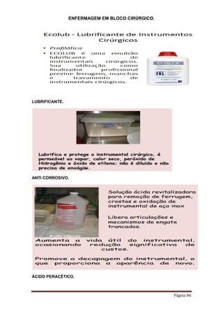 ENFERMAGEM EM BLOCO CIRÚRGICO.
Página 86
LUBRIFICANTE.
ANTI CORROSIVO.
ÁCIDO PERACÉTICO.
 