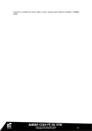 é genuína e resultará em louvor, glória e honra, quando Jesus Cristo for revelado.” (I Pedro
1:6-7)




                                                                                         30
 