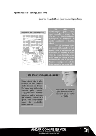 Agendas Pessoais – Domingo, 15 de Julho


                             Jeverton (Magrão) Ledo (jeverton.ledo@gmail.com)




                                                                     1111143
 