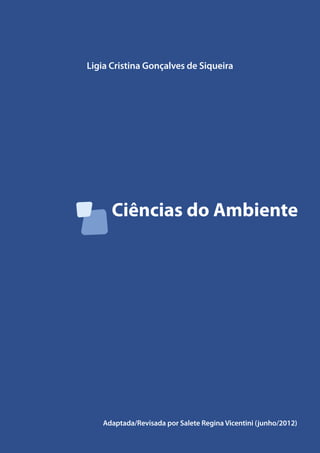 Ciências do Ambiente
Ligia Cristina Gonçalves de Siqueira
Adaptada/Revisada por Salete Regina Vicentini (junho/2012)
 