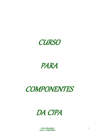 www.valp.eng.br
Fone: 11-2834-8091
1
CURSO
PARA
COMPONENTES
DA CIPA
 