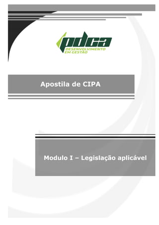 Modulo I – Legislação aplicável
Apostila de CIPA
 