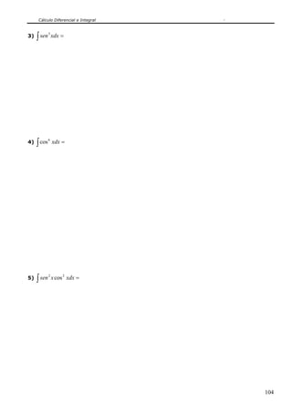 Cálculo Diferencial e Integral
104
3) ∫ =xdxsen3
4) ∫ =xdx6
cos
5) ∫ =xdxxsen 22
cos
 