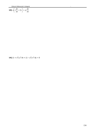 Cálculo Diferencial e Integral
134
13)
dx
dy
xyy
dx
dy
xa =⎟
⎠
⎞
⎜
⎝
⎛
+ 2
14) (1 + x2
) y3
dx + (1 – y2
) x3
dy = 0
 