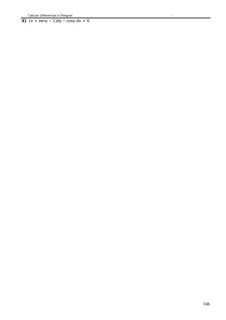 Cálculo Diferencial e Integral
146
3) (x + seny – 1)dy – cosy.dx = 0
 