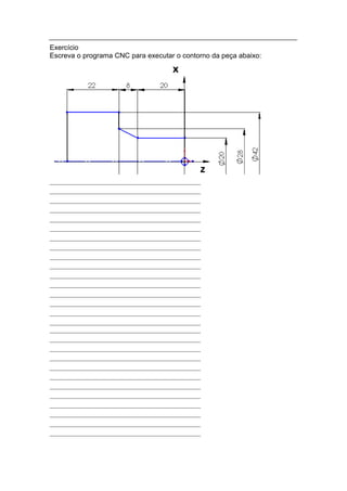 Exercício
Escreva o programa CNC para executar o contorno da peça abaixo:
 