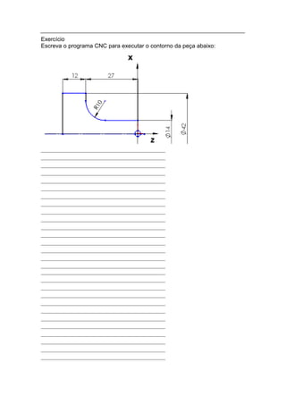 Exercício
Escreva o programa CNC para executar o contorno da peça abaixo:
 