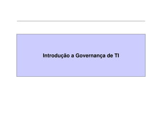 Introdução a Governança de TI
 