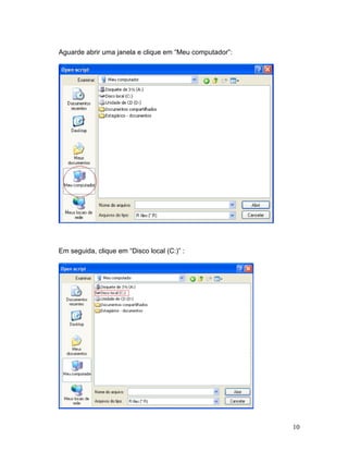 Aguarde abrir uma janela e clique em “Meu computador”:




Em seguida, clique em “Disco local (C:)” :




                                                         10
 