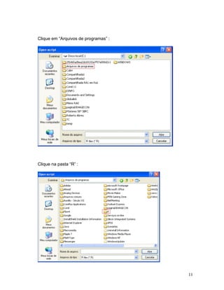 Clique em “Arquivos de programas” :




Clique na pasta “R” :




                                      11
 