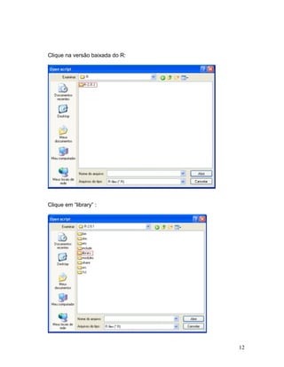 Clique na versão baixada do R:




Clique em “library” :




                                 12
 