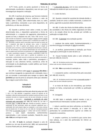 TRIBUNAL DE JUSTIÇA
            o
    § 2 É lícito, porém, às partes ajustarem a forma de                                  I - a descrição dos bens, com os seus característicos, e a
administração, escolhendo o depositário; caso em que o juiz                         indicação do estado em que se encontram;
homologará por despacho a indicação.
                                                                                         II - o valor dos bens.
    Art. 678. A penhora de empresa, que funcione mediante
concessão ou autorização, far-se-á, conforme o valor do                                  §Ú. Quando o imóvel for suscetível de cômoda divisão, o
crédito, sobre a renda, sobre determinados bens ou sobre                            avaliador, tendo em conta o crédito reclamado, o avaliará em
todo o patrimônio, nomeando o juiz como depositário, de                             partes, sugerindo os possíveis desmembramentos.
preferência, um dos seus diretores.
                                                                                        Art. 682. O valor dos títulos da dívida pública, das ações
    §Ú. Quando a penhora recair sobre a renda, ou sobre                             das sociedades e dos títulos de crédito negociáveis em bolsa
determinados bens, o depositário apresentará a forma de                             será o da cotação oficial do dia, provada por certidão ou
administração e o esquema de pagamento observando-se,                               publicação no órgão oficial.
quanto ao mais, o disposto nos arts. 716 a 720 [Art716. O juiz
pode conceder ao exeqüente o usufruto de móvel ou imóvel, quando o reputar               Art. 683. É admitida nova avaliação quando:
menos gravoso ao executado e eficiente para o recebimento do crédito. Art.
717. Decretado o usufruto, perde o executado o gozo do móvel ou imóvel, até
que o exeqüente seja pago do principal, juros, custas e honorários                       I - qualquer das partes argüir, fundamentadamente, a
advocatícios. Art. 718. O usufruto tem eficácia, assim em relação ao                ocorrência de erro na avaliação ou dolo do avaliador;
executado como a terceiros, a partir da publicação da decisão que o conceda.
Art. 719. Na sentença, o juiz nomeará administrador que será investido de               II - se verificar, posteriormente à avaliação, que houve
todos os poderes que concernem ao usufrutuário. §Ú. Pode ser administrador:         majoração ou diminuição no valor do bem; ou
I - o credor, consentindo o devedor; II - o devedor, consentindo o credor. Art.
720. Quando o usufruto recair sobre o quinhão do condômino na co-
                                                                                        III - houver fundada dúvida sobre o valor atribuído ao
propriedade, o administrador exercerá os direitos que cabiam ao executado.];
                                                                                    bem (art. 668, §Ú, inciso V).
recaindo, porém, sobre todo o patrimônio, prosseguirá a
execução os seus ulteriores termos, ouvindo-se, antes da                                  - 668..: §Ú. Na hipótese prevista neste artigo, ao executado incumbe: V -
arrematação ou da adjudicação, o poder público, que houver                          atribuir valor aos bens indicados à penhora.
outorgado a concessão.
                                                                                         Art. 684. Não se procederá à avaliação se:
      Art. 679. A penhora sobre navio ou aeronave não obsta a
que continue navegando ou operando até a alienação; mas o                                 I - o exeqüente aceitar a estimativa feita pelo executado
juiz, ao conceder a autorização para navegar ou operar, não                         (art. 668, §Ú, inciso V);
permitirá que saia do porto ou aeroporto antes que o devedor
faça o seguro usual contra riscos.                                                        - 668..: §Ú. Na hipótese prevista neste artigo, ao executado incumbe: V -
                                                                                    atribuir valor aos bens indicados à penhora.

                               Subseção VI
                                                                                          II - se tratar de títulos ou de mercadorias, que tenham
                               Da Avaliação
                                                                                    cotação em bolsa, comprovada por certidão ou publicação
                                                                                    oficial;
     Art. 680. A avaliação será feita pelo oficial de justiça (art. 652)
[ - 652: § 1o Não efetuado o pagamento, munido da segunda via do
mandado, o oficial de justiça procederá de imediato à penhora de bens e a sua            III - [revogado]
avaliação, lavrando-se o respectivo auto e de tais atos intimando, na mesma
                       , ressalvada a aceitação do valor
oportunidade, o executado.]                                                              Art. 685. Após a avaliação, poderá mandar o juiz, a
estimado pelo executado (art. 668, §Ú, inciso V) [ Art. 668. O                      requerimento do interessado e ouvida a parte contrária:
executado pode, no prazo de 10d após intimado da penhora, requerer a
substituição do bem penhorado, desde que comprove cabalmente que a
                                                                                        I - reduzir a penhora aos bens suficientes, ou transferi-la
substituição não trará prejuízo algum ao exeqüente e será menos onerosa
para ele devedor (art. 17, incisos IV e VI, e art. 620). §Ú. Na hipótese prevista   para outros, que bastem à execução, se o valor dos
neste artigo, ao executado incumbe: V - atribuir valor aos bens indicados à         penhorados for consideravelmente superior ao crédito do
penhora.]  ; caso sejam necessários conhecimentos                                   exeqüente e acessórios;
especializados, o juiz nomeará avaliador, fixando-lhe prazo
não +10d para entrega do laudo.                                                          Il - ampliar a penhora, ou transferi-la para outros bens
                                                                                    mais valiosos, se o valor dos penhorados for inferior ao
     Art. 681. O laudo da avaliação integrará o auto de                             referido crédito.
penhora ou, em caso de perícia (art. 680), será apresentado
no prazo fixado pelo juiz, devendo conter:
                                                                     ALISSON FIDELIS                                                                    112/306
 