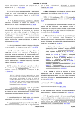 TRIBUNAL DE JUSTIÇA
espécie remuneratória, obedecido, em qualquer caso, o                          que se dará a aposentadoria, observadas as seguintes
disposto no art. 37, X e XI. IEC 19/98                                         condições: REC 20/98

    § 5º Lei da U/E/D.F/M poderá estabelecer a relação entre                       a) 60a de idade e 35 de contribuição, se homem, e 55a de
a maior e a menor remuneração dos servidores públicos,                         idade e 30 de contribuição, se mulher; REC 20/98
obedecido, em qualquer caso, o disposto no art. 37, XI. IEC
19/98                                                                              b) 65a de idade, se homem, e 60a de idade, se mulher,
                                                                               com proventos proporcionais ao tempo de contribuição. REC
      § 6º Os Poderes Executivo, Legislativo e Judiciário                      20/98
publicarão anualmente os valores do subsídio e da
remuneração dos cargos e empregos públicos. IEC 19/98                               § 2º - Os proventos de aposentadoria e as pensões, por
                                                                               ocasião de sua concessão, não poderão exceder a
     § 7º Lei da U/E/D.F/M disciplinará a aplicação de recursos                remuneração do respectivo servidor, no cargo efetivo em que
orçamentários provenientes da economia com despesas                            se deu a aposentadoria ou que serviu de referência para a
correntes em cada órgão, autarquia e fundação, para                            concessão da pensão. REC 20/98
aplicação no desenvolvimento de programas de qualidade e
produtividade,       treinamento       e      desenvolvimento,                      § 3º Para o cálculo dos proventos de aposentadoria, por
modernização, reaparelhamento e racionalização do serviço                      ocasião da sua concessão, serão consideradas as
público, inclusive sob a forma de adicional ou prêmio de                       remunerações utilizadas como base para as contribuições do
produtividade. IEC 19/98                                                       servidor aos regimes de previdência de que tratam este artigo
                                                                               e o art. 201, na forma da lei. REC 41/03
    § 8º A remuneração dos servidores públicos organizados
em carreira poderá ser fixada nos termos do § 4º. IEC 19/98                            Art. 201. A previdência social será organizada sob a forma de
                                                                                       regime geral, de caráter contributivo e de filiação obrigatória,
                                                                                       observados critérios que preservem o equilíbrio financeiro e
      Art. 40. Aos servidores titulares de cargos efetivos da                          atuarial, e atenderá, nos termos da lei, a: REC 20/1998; I -
U/E/D.F/M, incluídas suas autarquias e fundações, é                                    cobertura dos eventos de doença, invalidez, morte e idade
assegurado regime de previdência de caráter contributivo e                             avançada; REC 20/1998; II - proteção à maternidade,
                                                                                       especialmente à gestante; REC 20/1998; III - proteção ao
solidário, mediante contribuição do respectivo ente público,
                                                                                       trabalhador em situação de desemprego involuntário; REC
dos servidores ativos e inativos e dos pensionistas, observados                        20/1998;     IV - salário-família e auxílio-reclusão para os
critérios que preservem o equilíbrio financeiro e atuarial e o                         dependentes dos segurados de baixa renda; REC 20/1998; V -
disposto neste artigo. REC 41/03                                                       pensão por morte do segurado, homem ou mulher, ao cônjuge ou
                                                                                       companheiro e dependentes, observado o disposto no § 2º. REC
                                                                                       20/1998; § 2º Nenhum benefício que substitua o salário de
     § 1º Os servidores abrangidos pelo regime de previdência                          contribuição ou o rendimento do trabalho do segurado terá valor
de que trata este artigo serão aposentados, calculados os seus                         mensal inferior ao salário mínimo. REC 20/1998
proventos a partir dos valores fixados na forma dos §§ 3º e
17: REC 41/03                                                                        § 4º É vedada a adoção de requisitos e critérios
                                                                               diferenciados para a concessão de aposentadoria aos
         § 3º Para o cálculo dos proventos de aposentadoria, por ocasião       abrangidos pelo regime de que trata este artigo, ressalvados,
        da sua concessão, serão consideradas as remunerações utilizadas
                                                                               nos termos definidos em leis complementares, os casos de
        como base para as contribuições do servidor aos regimes de
        previdência de que tratam este artigo e o art. 201, na forma da lei.   servidores: REC 47/05
        REC 41/03; § 17. Todos os valores de remuneração considerados
        para o cálculo do benefício previsto no § 3° serão devidamente         I portadores de deficiência; REC 47/05
        atualizados, na forma da lei. IEC 41/03

                                                                               II que exerçam atividades de risco; REC 47/05
      I - por invalidez permanente, sendo os proventos
proporcionais ao tempo de contribuição, exceto se decorrente
                                                                               III cujas atividades sejam exercidas sob condições especiais
de acidente em serviço, moléstia profissional ou doença grave,
                                                                               que prejudiquem a saúde ou a integridade física. REC 47/05
contagiosa ou incurável, na forma da lei; REC 41/03
                                                                                    § 5º - Os requisitos de idade e de tempo de contribuição
    II - compulsoriamente, aos 70a de idade, com proventos
                                                                               serão reduzidos em 5a, em relação ao disposto no § 1º, III,
proporcionais ao tempo de contribuição; REC 20/98
                                                                               "a", para o professor que comprove exclusivamente tempo de
                                                                               efetivo exercício das funções de magistério na educação
     III - voluntariamente, desde que cumprido tempo -10a de
                                                                               infantil e no ensino fundamental e médio. REC 20/98
efetivo exercício no serviço público e 5a no cargo efetivo em
                                                                 ALISSON FIDELIS                                                              30/306
 