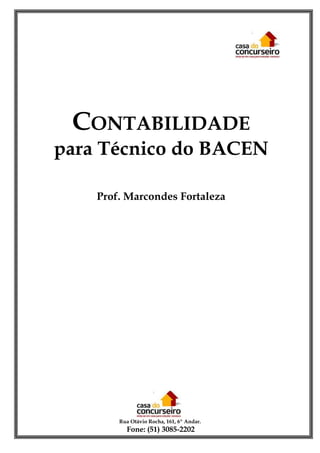 CONTABILIDADE
para Técnico do BACEN
Prof. Marcondes Fortaleza

Rua Otávio Rocha, 161, 6º Andar.

Fone: (51) 3085-2202

 