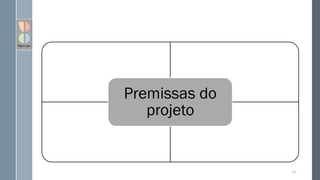 Premissas do
projeto
102
 