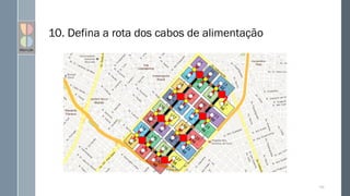 10. Defina a rota dos cabos de alimentação
130
 