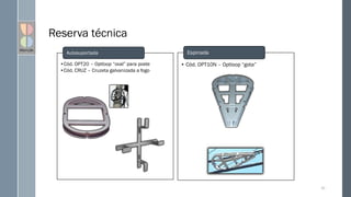Reserva técnica
•Cód. OPT20 – Optloop “oval” para poste
•Cód. CRUZ – Cruzeta galvanizada a fogo
Autosuportada
82
• Cód. OPT10N – Optloop “gota”
Espinada
 