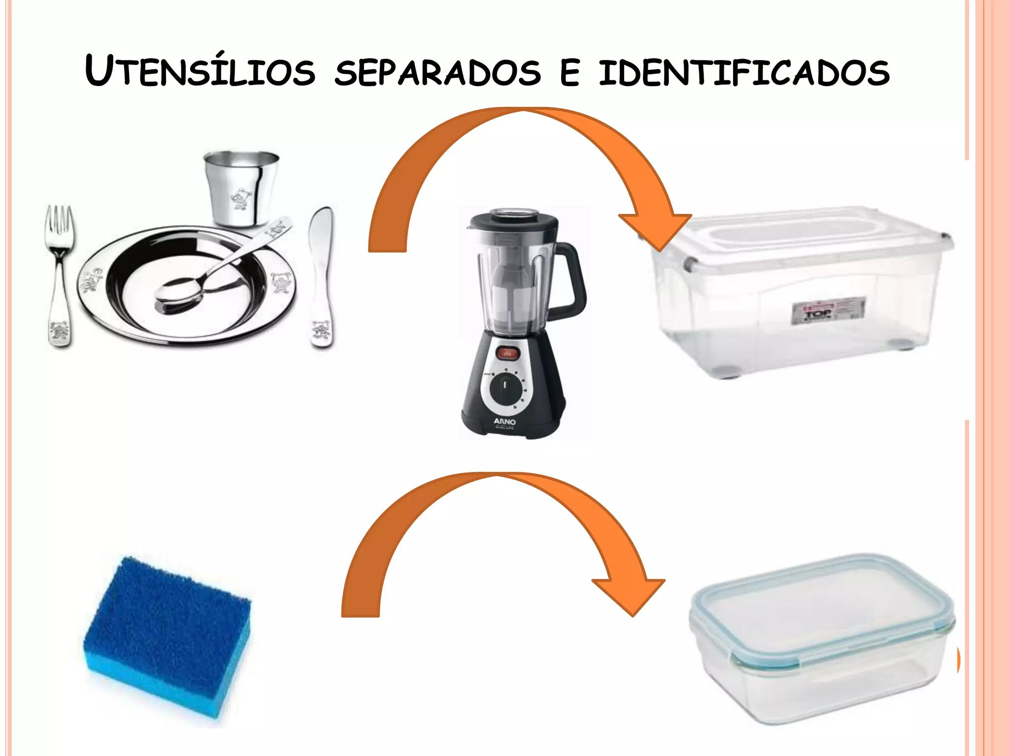UTENSÍLIOS SEPARADOS E IDENTIFICADOS
 