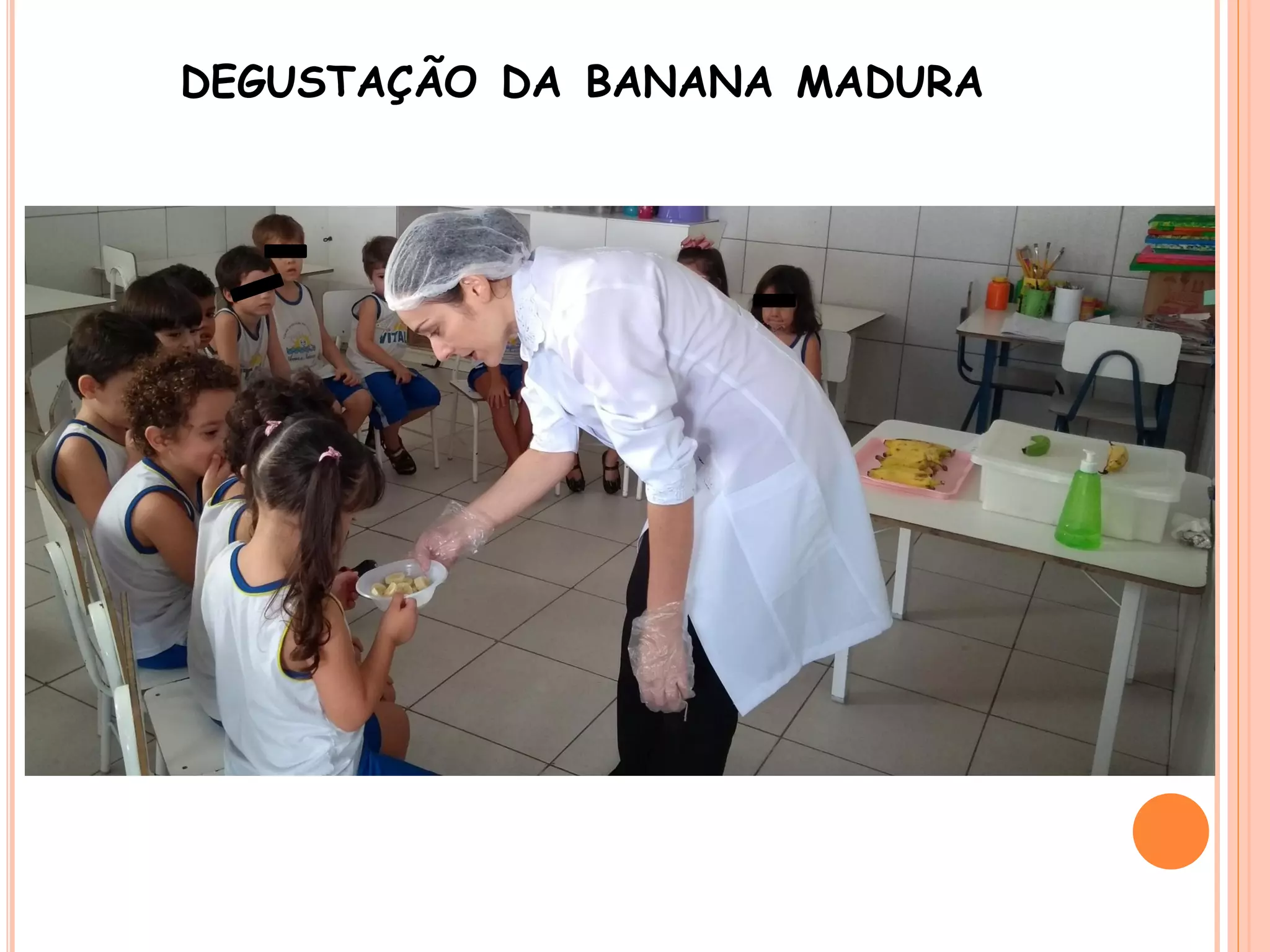 DEGUSTAÇÃO DA BANANA MADURA
 