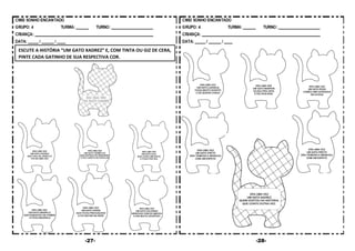 -27- -28-
ESCUTE A HISTÓRIA “UM GATO XADREZ” E, COM TINTA OU GIZ DE CERA,
PINTE CADA GATINHO DE SUA RESPECTIVA COR.
 