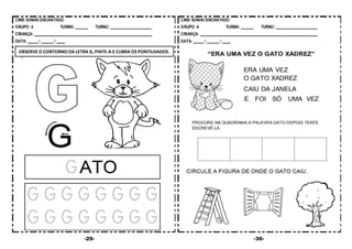 -29- -30-
OBSERVE O CONTORNO DA LETRA G, PINTE-A E CUBRA OS PONTILHADOS.
 