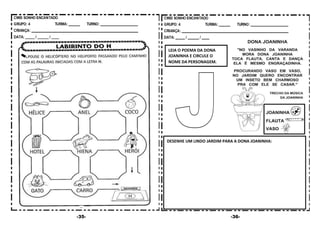 -35- -36-
LEIA O POEMA DA DONA
JOANINHA E CIRCULE O
NOME DA PERSONAGEM.
DESENHE UM LINDO JARDIM PARA A DONA JOANINHA:
 