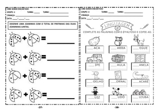-37- -38-
DESENHE UMA JOANINHA COM O TOTAL DE PINTINHAS DAS DUAS
JOANINHAS JUNTAS.
 