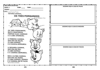 -51- -52-
DESENHE AQUI A CASA DE MADEIRA
DESENHE AQUI A CASA DE TIJOLOS
DESENHE AQUI A CASA DE PALHA
 