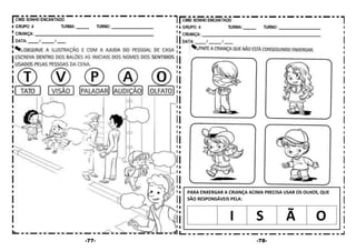 -77- -78-
PARA ENXERGAR A CRIANÇA ACIMA PRECISA USAR OS OLHOS, QUE
SÃO RESPONSÁVEIS PELA:
I S Ã O
 