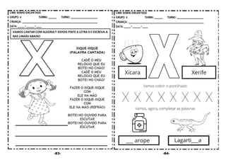 -83- -84-
VAMOS CANTAR COM ALEGRIA?! DEPOIS PINTE A LETRA X E ESCREVA-A
NAS LINHAS ABAIXO:
 