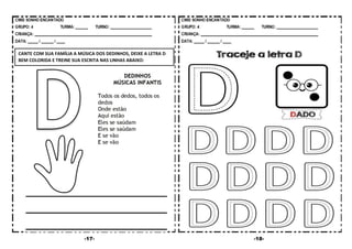 -17- -18-
CANTE COM SUA FAMÍLIA A MÚSICA DOS DEDINHOS, DEIXE A LETRA D
BEM COLORIDA E TREINE SUA ESCRITA NAS LINHAS ABAIXO:
 