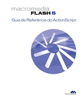 macromedia®
Guia de Referência do ActionScript
FLASH
™
5
 