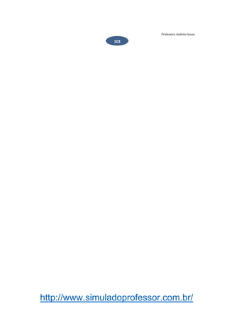 http://www.simuladoprofessor.com.br/
Professora Andréia Sousa
103
 