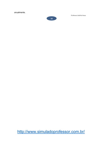 http://www.simuladoprofessor.com.br/
anualmente.
Professora Andréia Sousa
54
 