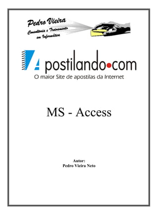 MS - Access


       Autor:
  Pedro Vieira Neto
 