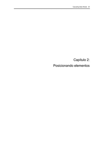 Cascading Style Sheets 20
Capítulo 2:
Posicionando elementos
 