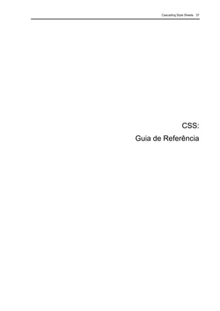 Cascading Style Sheets 37
CSS:
Guia de Referência
 