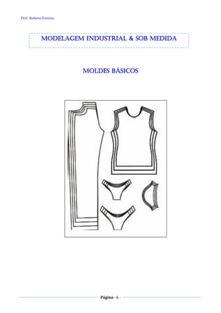 Prof. Roberto Ferreira
Página - 6 -
MOLDES BÁSICOS
modelagem industrial & SOB medida
 