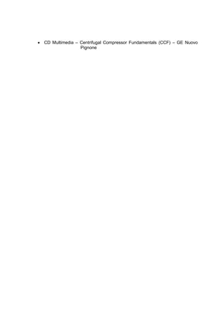 • CD Multimedia – Centrifugal Compressor Fundamentals (CCF) – GE Nuovo
Pignone
 