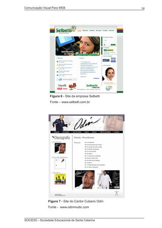 Comunicação Visual Para WEB								
SOCIESC - Sociedade Educacional de Santa Catarina						
14
		 Figura 6 - Site da empresa Selbetti
		 Fonte – www.selbetti.com.br
		 Figura 7 - Site do Cantor Cubano Odín
		 Fonte - www.odinmudic.com
 