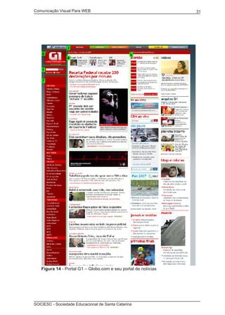Comunicação Visual Para WEB								
SOCIESC - Sociedade Educacional de Santa Catarina						
31
Figura 14 - Portal G1 – Globo.com e seu portal de notícias
 