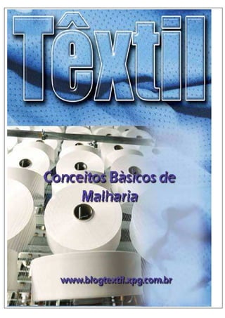Malharia e Confeccionados
                                       Conceitos Básicos e Operacionais




Características dos Tecidos de Malha
                     Prof. Wesley S. Paixão – Tecnologia Têxtil – 2009/1
 