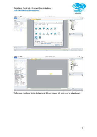 Apostila de Construct – Desenvolvimento de jogos
http://welingtonsc.blogspot.com/
6
Selecione qualquer área do layout e dê um clique. Irá aparecer a tela abaixo:
 