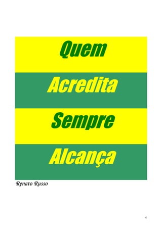 Quem
           Acredita
               Sempre
               Alcança
Renato Russo




                         4
 