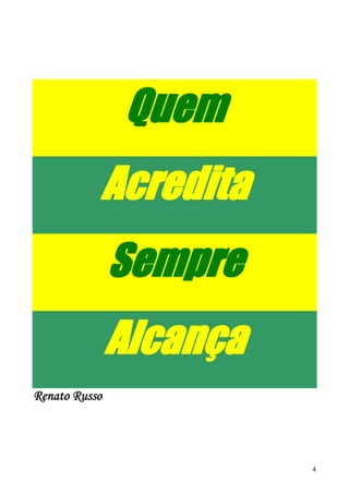 Quem
           Acredita
               Sempre
               Alcança
Renato Russo




                         4
 
