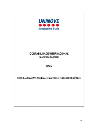 0
CONTABILIDADE INTERNACIONAL
(MATERIAL DE APOIO)
2012.2
PROF. LAURIMAR VELOSO LIMA E MARCELO RABELO HENRIQUE
 