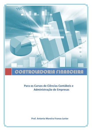 Capítulo 1 – Evolução Histórica da Contabilidade                       Prof. Moreira 




                                       
                                       
                    Para os Cursos de Ciências Contábeis e 
                                       
                           Administração de Empresas 
                                       




                                Prof. Antonio Moreira Franco Junior 
 