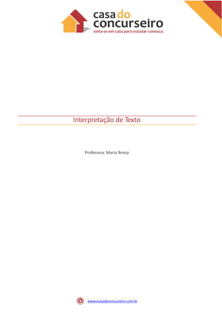 Interpretação de Texto
Professora: Maria Tereza
www.acasadoconcurseiro.com.br
 